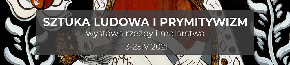 Wystawa Sztuka ludowa i prymitiwizm - wystawa rzeźby i malarstwa