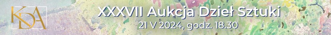 XXXVII Aukcja Dzieł Sztuki - sztuka dawna i współczesna, Krakowski Dom Aukcyjny